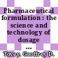 Pharmaceutical formulation : the science and technology of dosage forms [E-Book] /