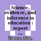 Science, evidence, and inference in education : report of a workshop [E-Book] /