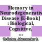 Memory in Neurodegenerative Disease [E-Book] : Biological, Cognitive, and Clinical Perspectives /