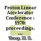 Proton Linear Accelerator Conference : 1970: proceedings. vol 02 : In 2 vols : Batavia, IL, 28.09.70-02.10.70.