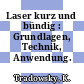 Laser kurz und bündig : Grundlagen, Technik, Anwendung.