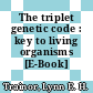The triplet genetic code : key to living organisms [E-Book] /