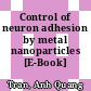 Control of neuron adhesion by metal nanoparticles [E-Book] /