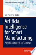 Artificial Intelligence for Smart Manufacturing [E-Book] : Methods, Applications, and Challenges /