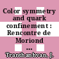 Color symmetry and quark confinement : Rencontre de Moriond 12: proceedings vol 3 : Flaine, 06.03.77-18.03.77 /