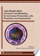 Light weight metal corrosion and modeling for corrosion prevention, life prediction and assessment : selected peer reviewed papers from the 2nd Workshop on Corrosion Modeling for Life Prediction (CMLP 2010), Rome, Italy, 18 to 20 April 2010, held under the auspices of the Office of Naval Research Global and the Università degli Studi di Milano [E-Book] /