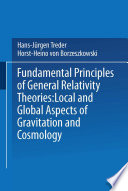 Fundamental Principles of General Relativity Theories [E-Book] : Local and Global Aspects of Gravitation and Cosmology /
