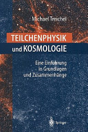 Teilchenphysik und Kosmologie : eine Einführung in Grundlagen und Zusammenhänge /