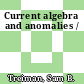 Current algebra and anomalies /