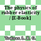 The physics of rubber elasticity / [E-Book]