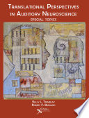 Translational perspectives in auditory neuroscience. Special topics [E-Book] /