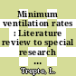 Minimum ventilation rates : Literature review to special research fields and proposal of r and d projects, final report of the phase 0001 (08.1980 - 04.1983)