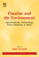 Fluorine and the environment : agrochemicals, archaeology, green chemistry and water /