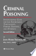 Criminal Poisoning [E-Book] : Investigational Guide for Law Enforcement, Toxicologists, Forensic Scientists, and Attorneys /