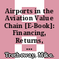 Airports in the Aviation Value Chain [E-Book]: Financing, Returns, Risk and Investment /