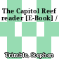 The Capitol Reef reader [E-Book] /