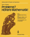 Probleme? Hohere Mathematik! : Eine Aufgabensammlung zur Analysis, Vektor- und Matrizenrechnung /