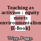 Teaching as activism : equity meets environmentalism [E-Book] /
