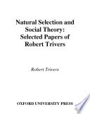 Natural selection and social theory : selected papers of Robert Trivers [E-Book] /