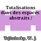 Totalisations dans des espaces abstraits /