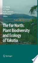 The Far North: [E-Book] : Plant Biodiversity and Ecology of Yakutia /