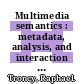 Multimedia semantics : metadata, analysis, and interaction [E-Book] /
