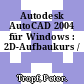 Autodesk AutoCAD 2004 für Windows : 2D-Aufbaukurs /