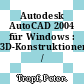 Autodesk AutoCAD 2004 für Windows : 3D-Konstruktionen /