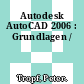 Autodesk AutoCAD 2006 : Grundlagen /