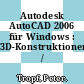 Autodesk AutoCAD 2006 für Windows : 3D-Konstruktionen /
