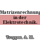 Matrizenrechnung in der Elektrotechnik.