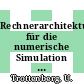 Rechnerarchitekturen für die numerische Simulation auf der Basis superschneller Lösungsverfahren. 0001 : Rechnerarchitektur : Workshop : Erlangen, 14.06.1984-15.06.1984.