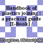 Handbook of plastics joining : a practical guide [E-Book] /