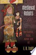 Medieval robots : mechanism, magic, nature, and art [E-Book] /