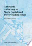 The Plastic Anisotropy in Single Crystals and Polycrystalline Metals [E-Book] /