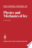 Physics and Mechanics of Ice [E-Book] : Symposium Copenhagen, August 6–10, 1979, Technical University of Denmark /