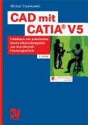 CAD mit CATIA V5 : Handbuch mit praktischen Konstruktionsbeispielen aus dem Bereich Fahrzeugtechnik /