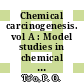 Chemical carcinogenesis. vol A : Model studies in chemical carcinogenesis: world symposium: selected papers : Baltimore, MD, 31.10.1972-03.11.1972.