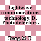 Lightwave communications technology. D. Photodetectors.