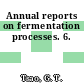 Annual reports on fermentation processes. 6.