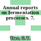 Annual reports on fermentation processes. 7.