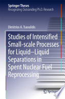 Studies of Intensified Small-scale Processes for Liquid-Liquid Separations in Spent Nuclear Fuel Reprocessing [E-Book] /