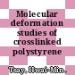 Molecular deformation studies of crosslinked polystyrene networks.