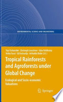 Tropical Rainforests and Agroforests under Global Change [E-Book] : Ecological and Socio-economic Valuations /