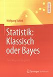 Statistik: klassisch oder Bayes : zwei Wege im Vergleich /