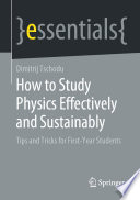 How to Study Physics Effectively and Sustainably [E-Book] : Tips and Tricks for First-Year Students /