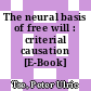 The neural basis of free will : criterial causation [E-Book] /
