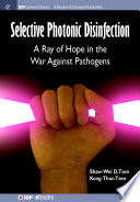 Selective photonic disinfection : a ray of hope in the war against pathogens [E-Book] /