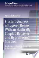 Fracture Analysis of Layered Beams With an Elastically Coupled Behavior and Hygrothermal Stresses [E-Book] : Application to Metal-to-Composite Adhesive Joints /