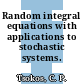 Random integral equations with applications to stochastic systems.